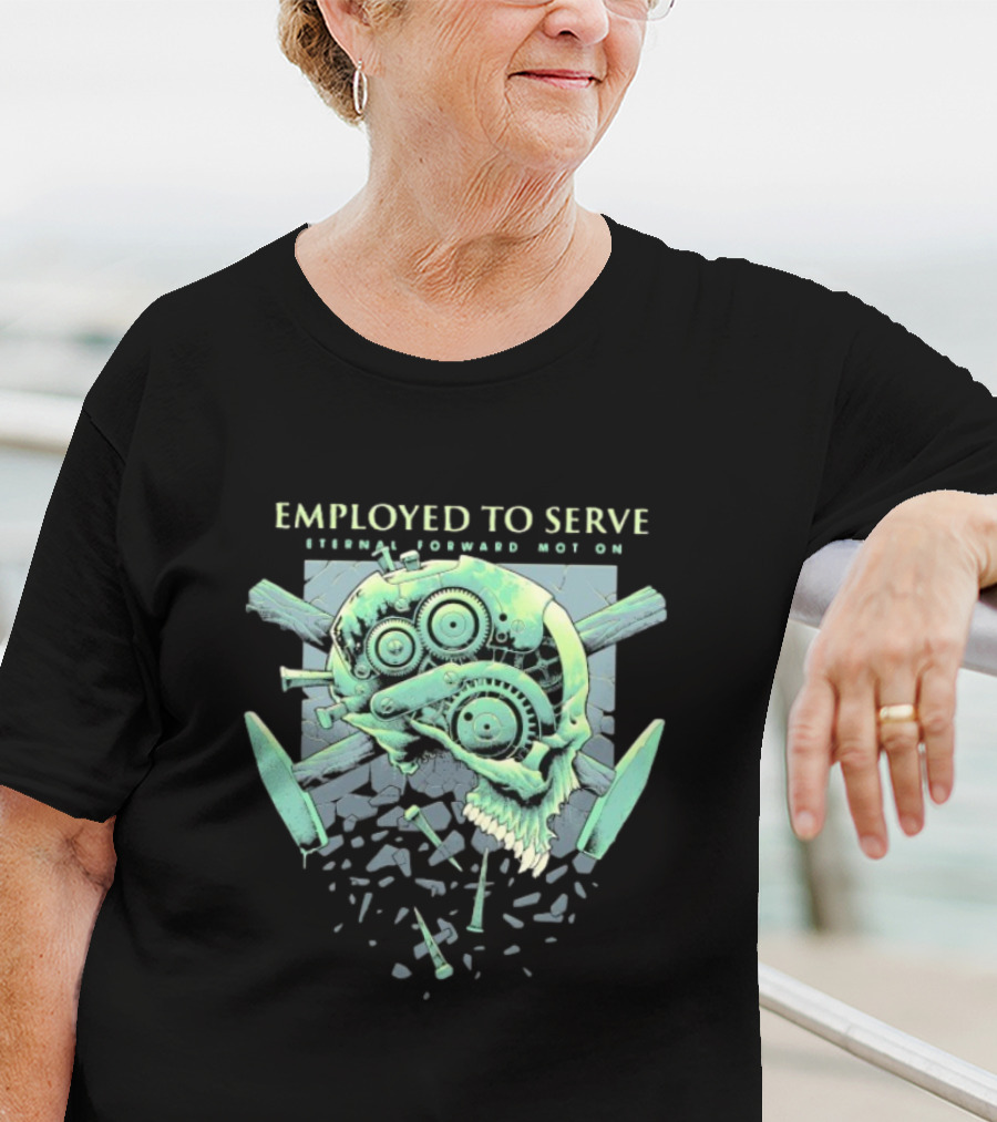 Employed To Serve Eternal Forward Motion T-Shirt