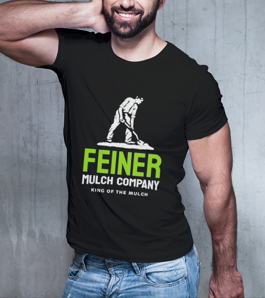 Feiner Mulch Company King Of The Mulch Text With Worker Shoveling Mulch T-Shirt