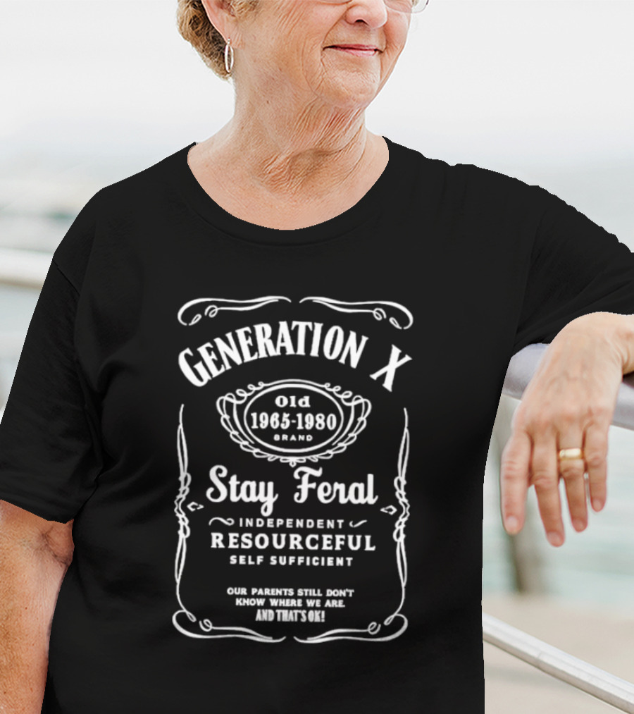Generation X Stay Feral Independent Resourceful Self Sufficient Our Parents Still Don’t Know Where We Are Old 1965 1980 T-Shirt