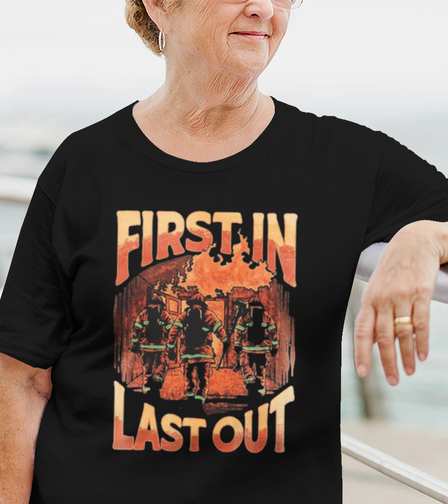 First In Last Out Firefighter Courage Flames Battling Blaze T-Shirt