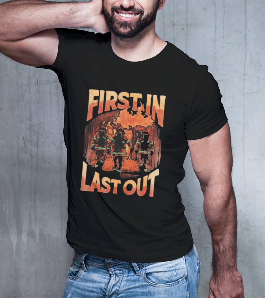 First In Last Out Firefighter Courage Flames Battling Blaze T-Shirt