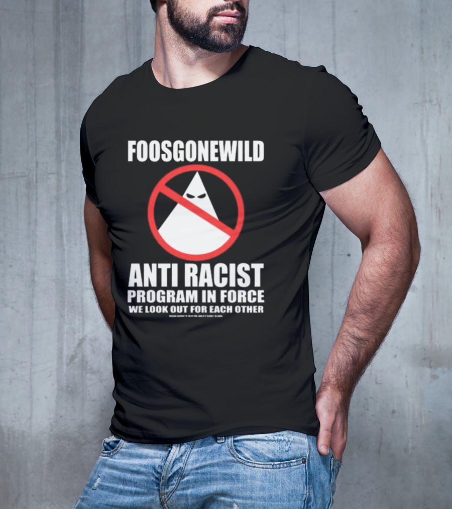 Foosgonewild Anti Racist Program In Force We Look Out For Each Other Wardrobe Collection T-Shirt