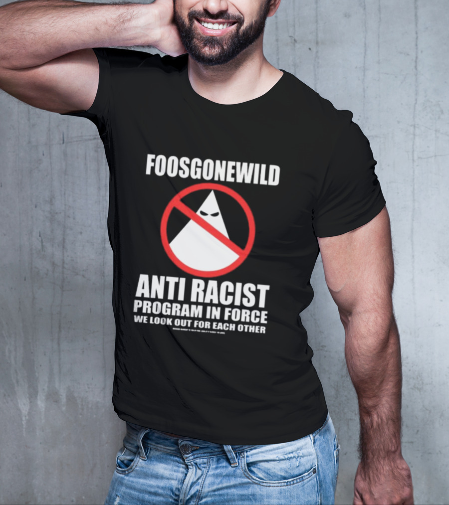Foosgonewild Anti Racist Program In Force We Look Out For Each Other Wardrobe Collection T-Shirt