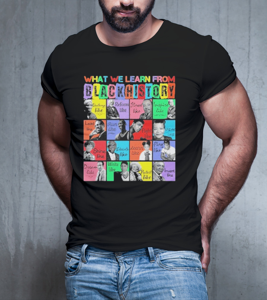 2025 What We Learn From Black History Black Leaders T-Shirt