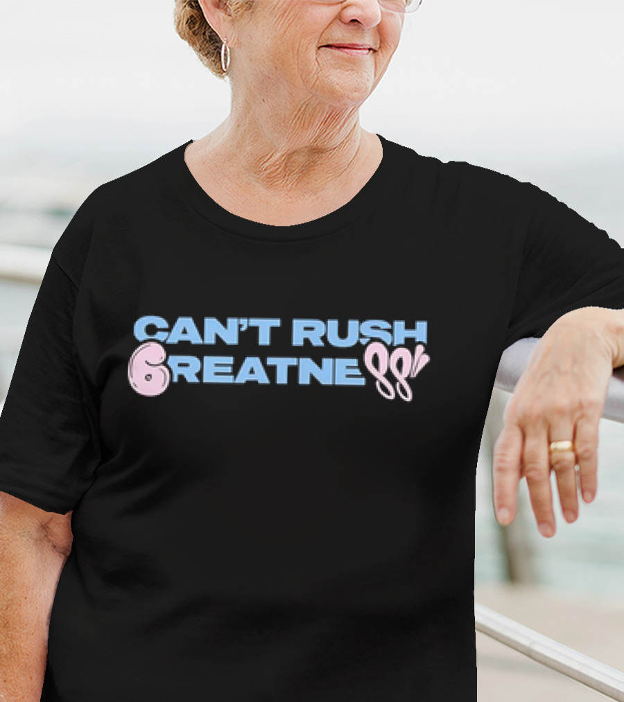 Can't Rush 6reatness 88 T-Shirt