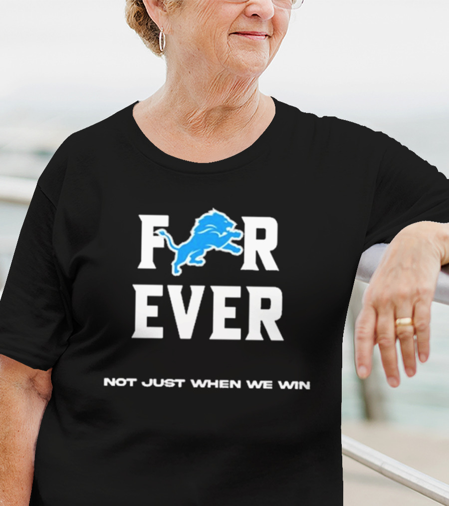 Alisha Kelley Forever Detroit Lions Not Just When We Win T-Shirt