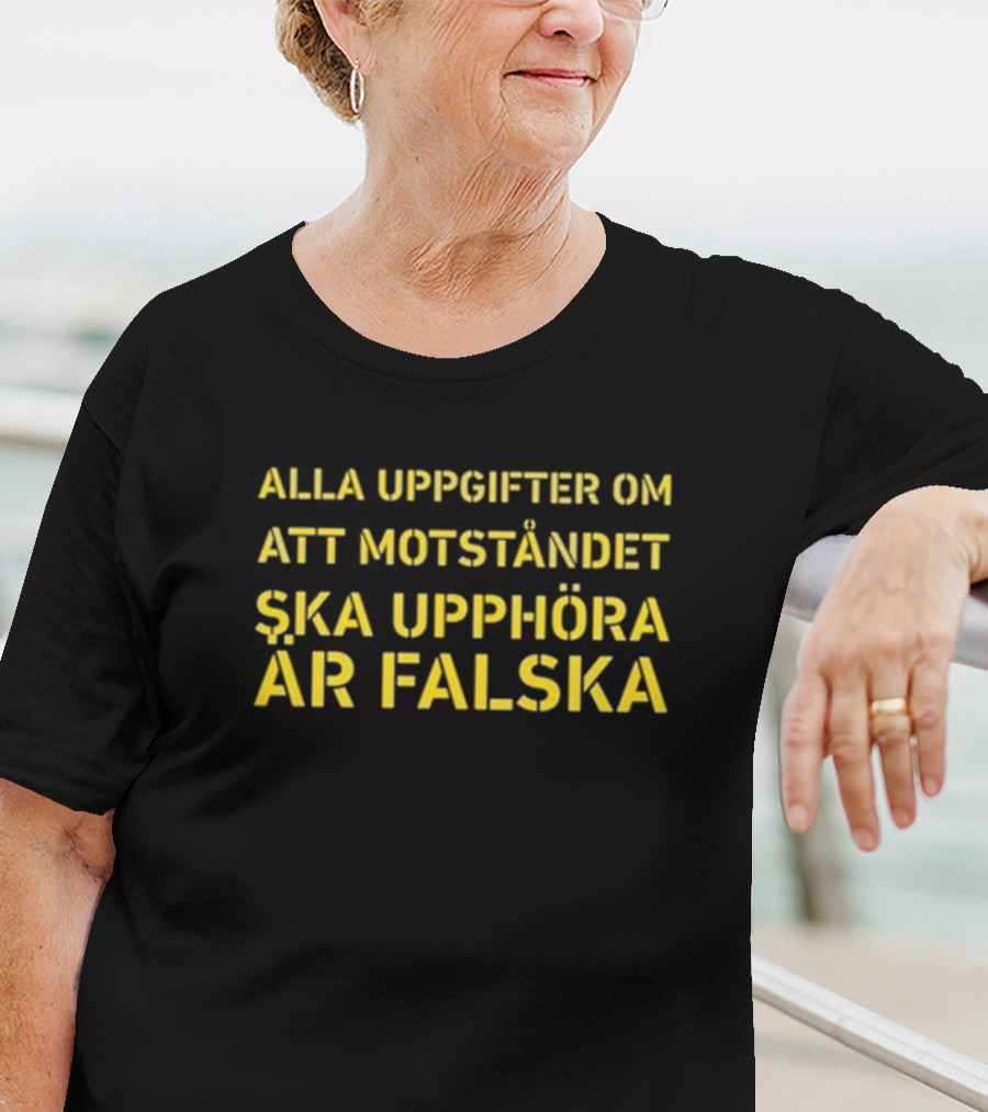 Alla Uppgifter Om Att Motståndet Ska Upphöra Är Falska Yellow Text T-Shirt