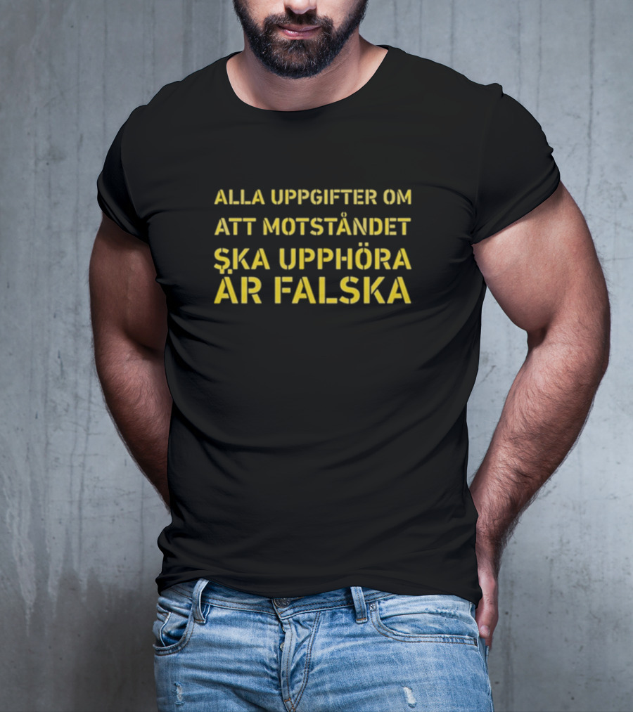 Alla Uppgifter Om Att Motståndet Ska Upphöra Är Falska Yellow Text T-Shirt