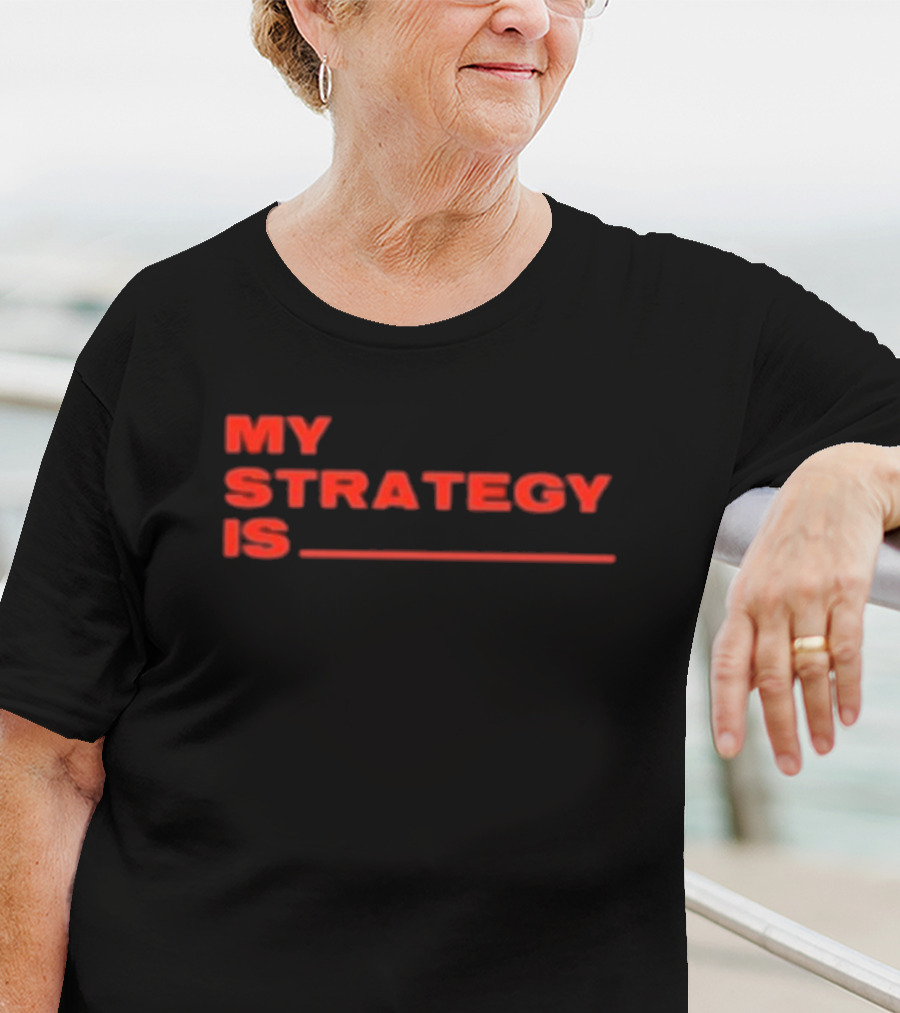 Alla1ne My Strategy Is Blank Red Text T-Shirt