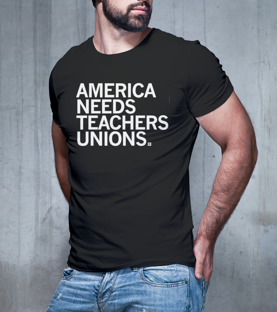 America Needs Teachers Unions T-Shirt