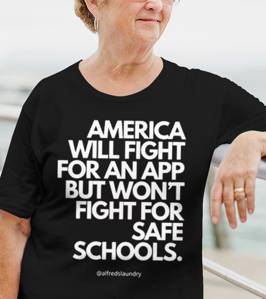 America Will Fight For An App But Won’t Fight For Safe Schools T-Shirt