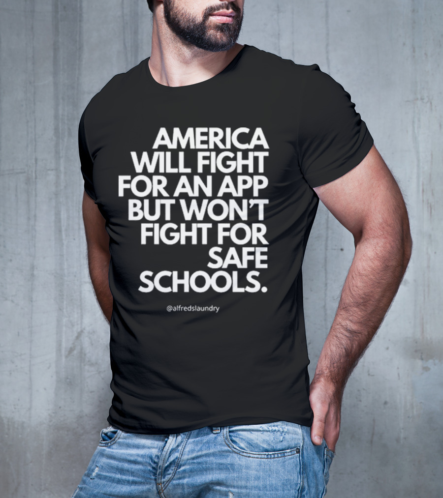 America Will Fight For An App But Won’t Fight For Safe Schools T-Shirt