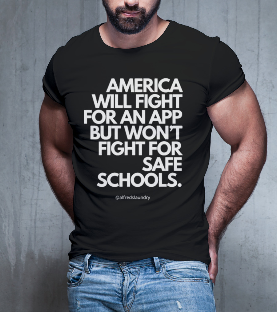 America Will Fight For An App But Won’t Fight For Safe Schools T-Shirt