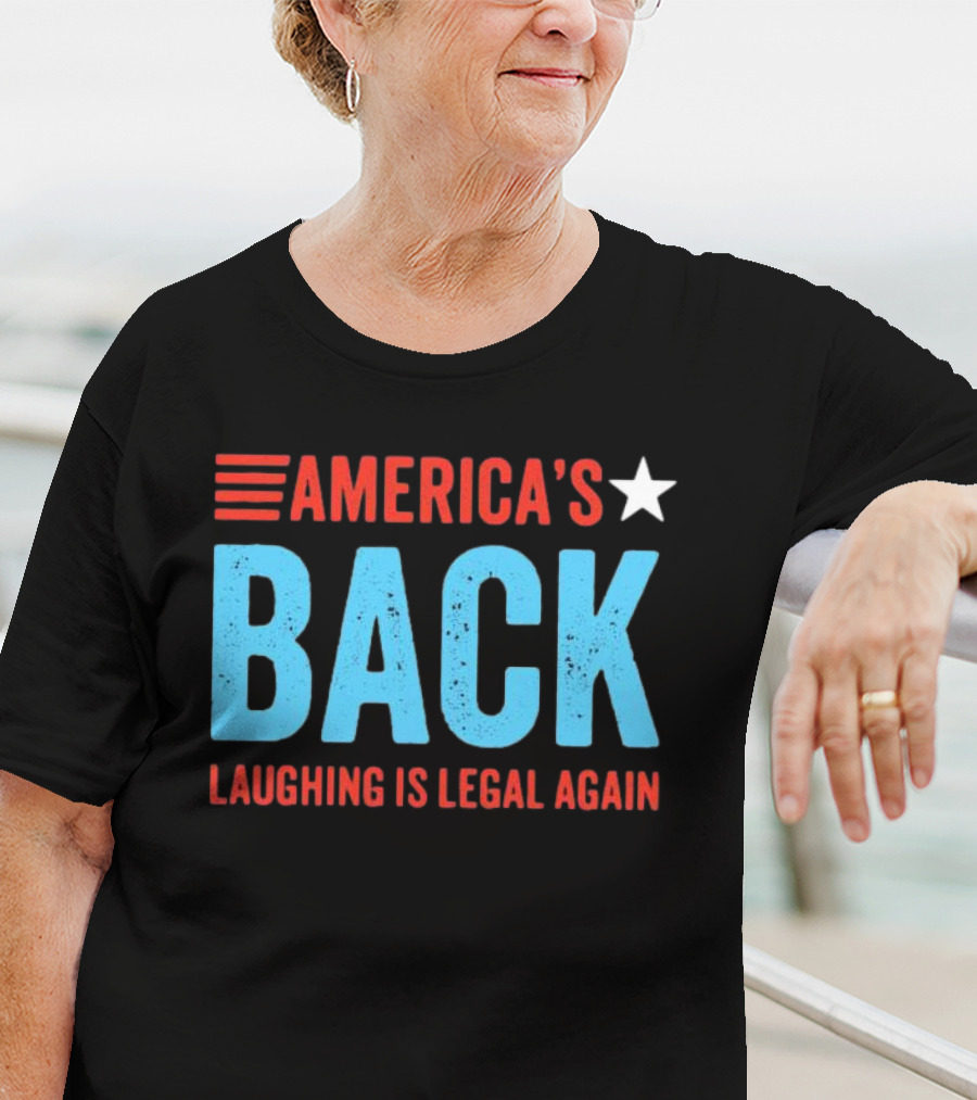 AMERICA'S Back Laughing Is Legal Again Red White And Blue Theme T-Shirt