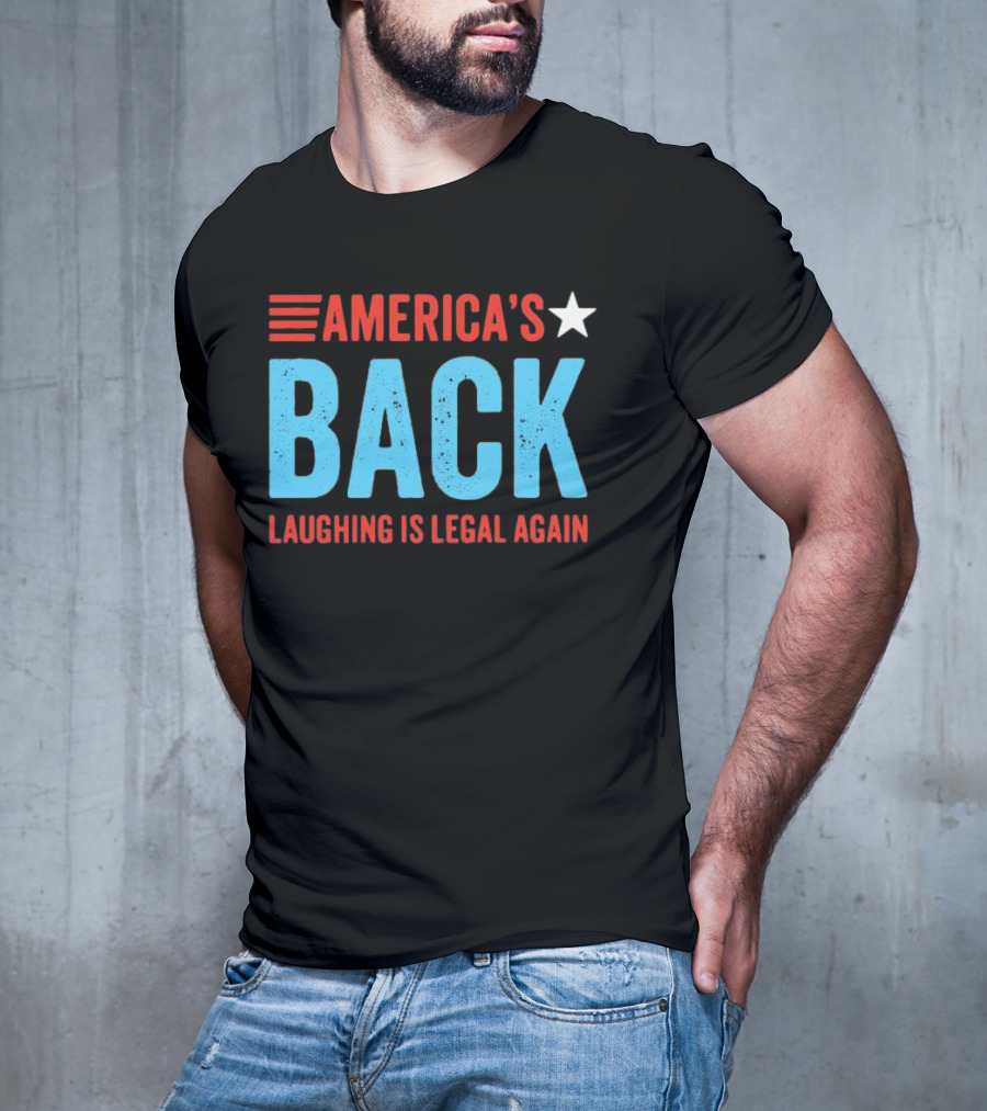 AMERICA'S Back Laughing Is Legal Again Red White And Blue Theme T-Shirt