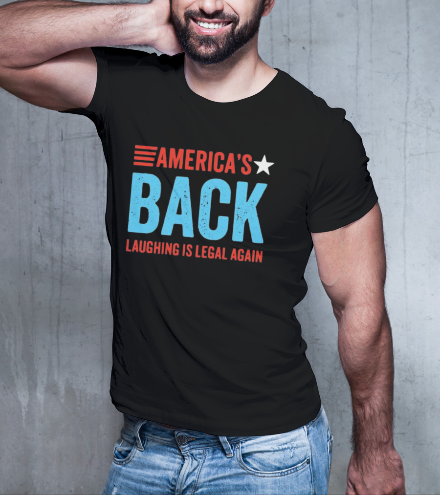 AMERICA'S Back Laughing Is Legal Again Red White And Blue Theme T-Shirt