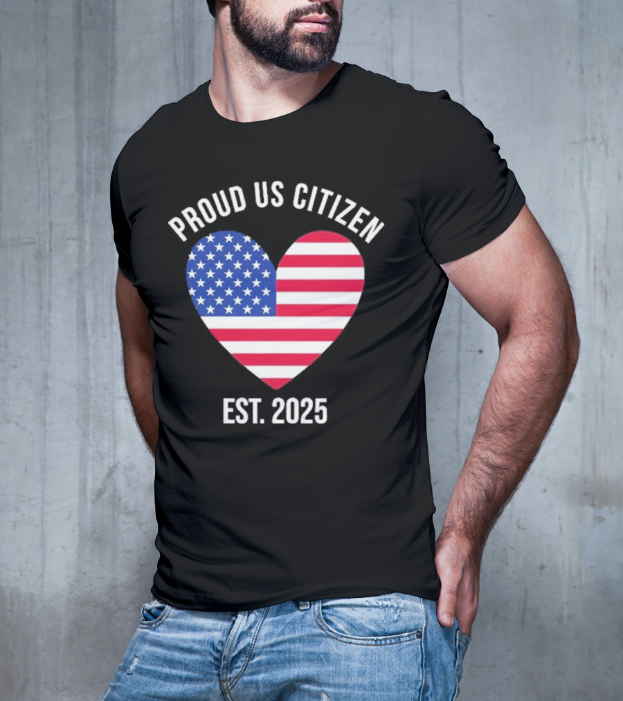Proud US Citizen Heart USA Est. 2025 T-Shirt