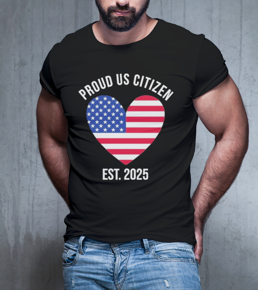 Proud US Citizen Heart USA Est. 2025 T-Shirt