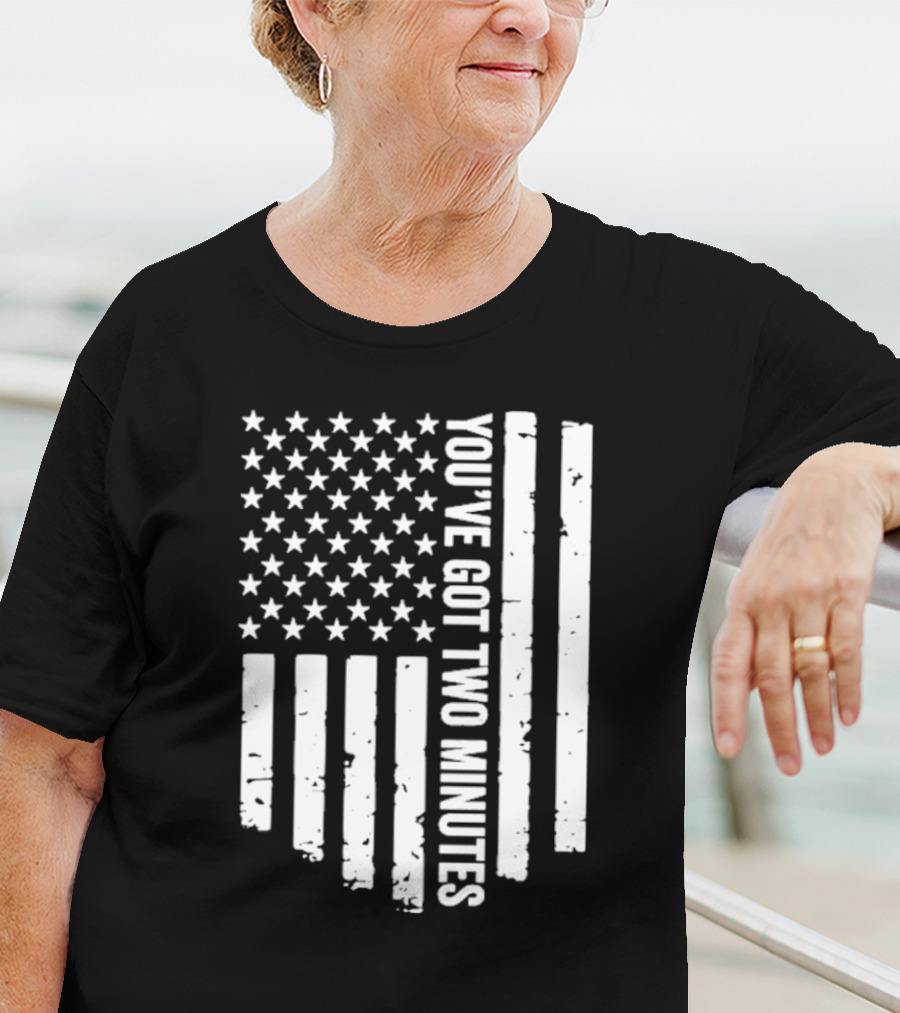 American Flag You’ve Got Two Minutes Political Saying T-Shirt