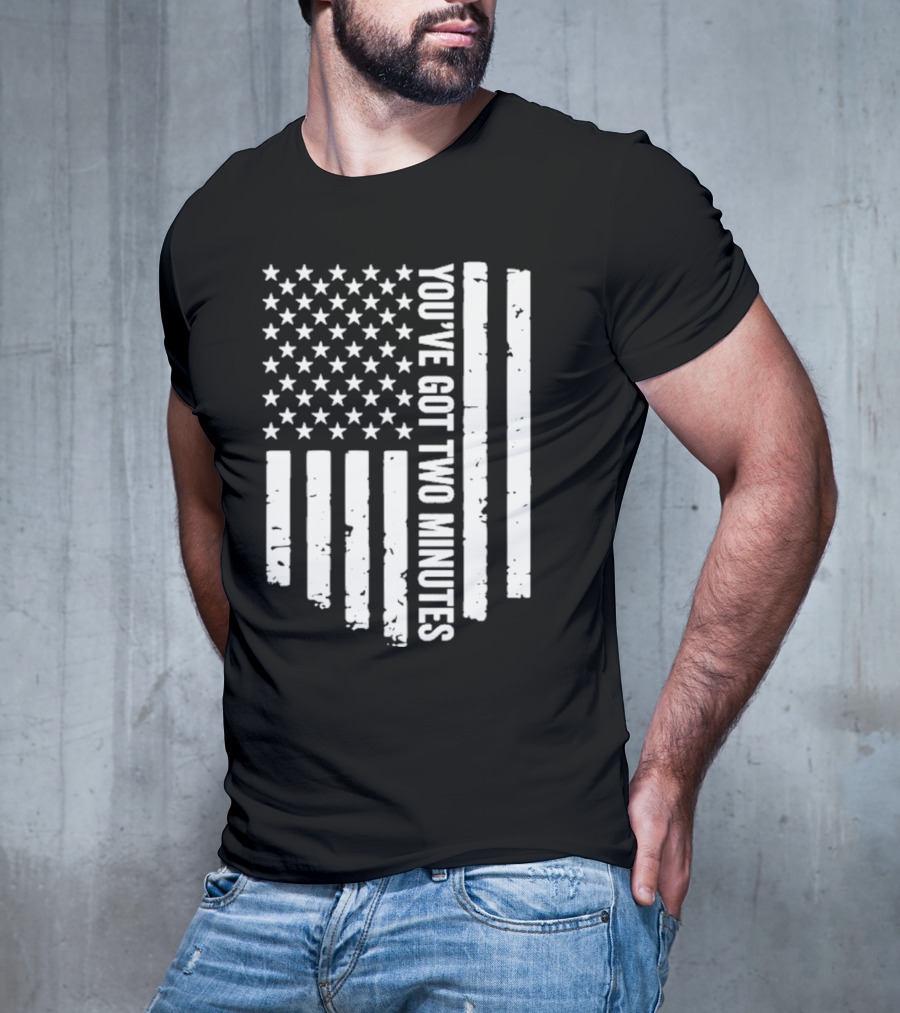 American Flag You’ve Got Two Minutes Political Saying T-Shirt