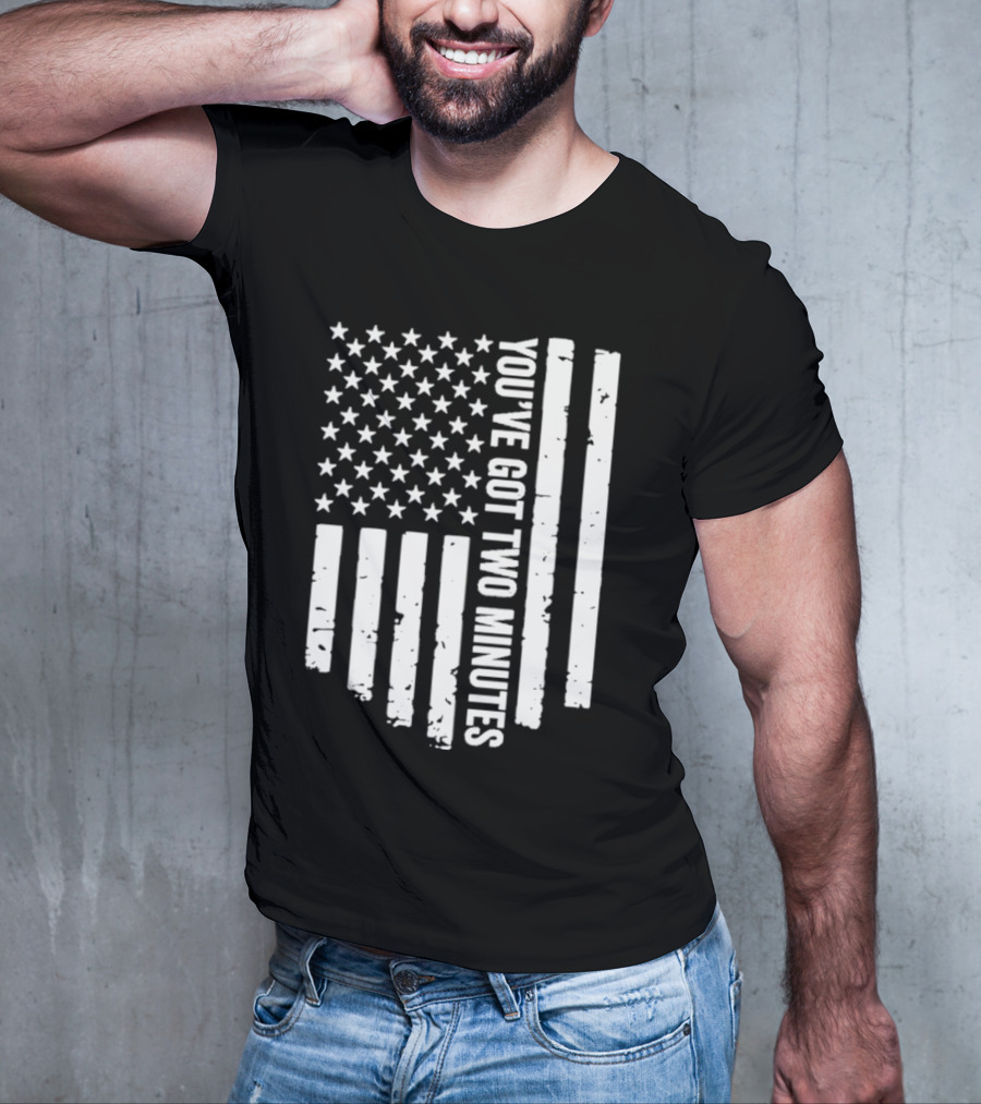 American Flag You’ve Got Two Minutes Political Saying T-Shirt