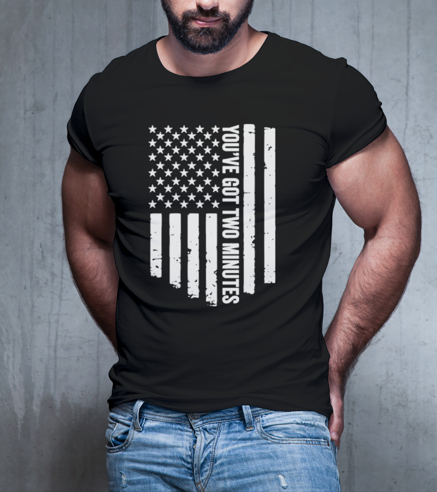 American Flag You’ve Got Two Minutes Political Saying T-Shirt