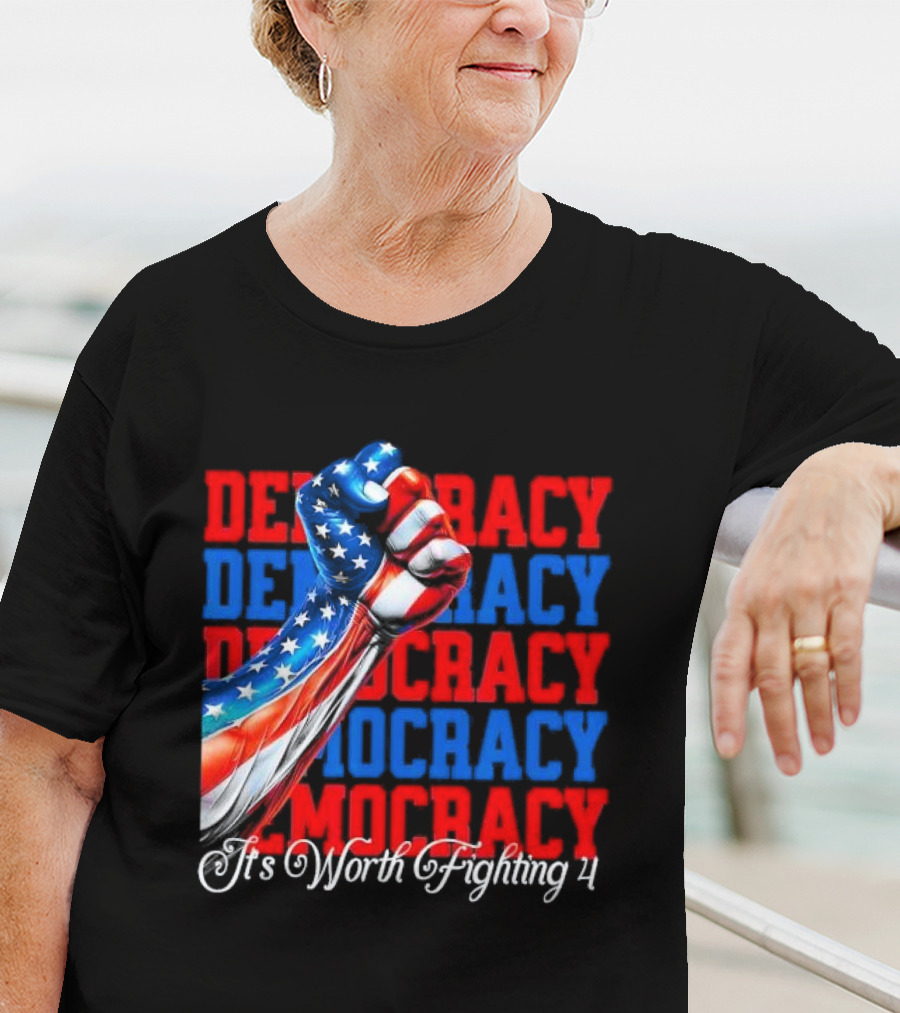 Democracy Fist It's Worth Fighting 4 America T-Shirt