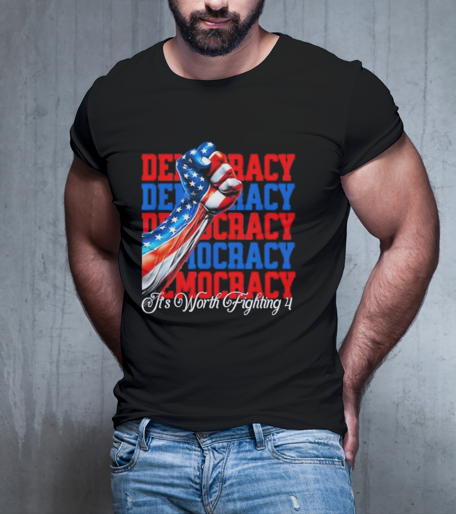 Democracy Fist It's Worth Fighting 4 America T-Shirt