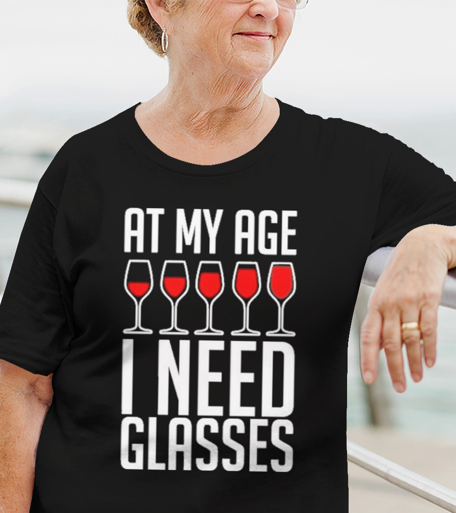At My Age I Need Glasses Red Wine Humor T-Shirt