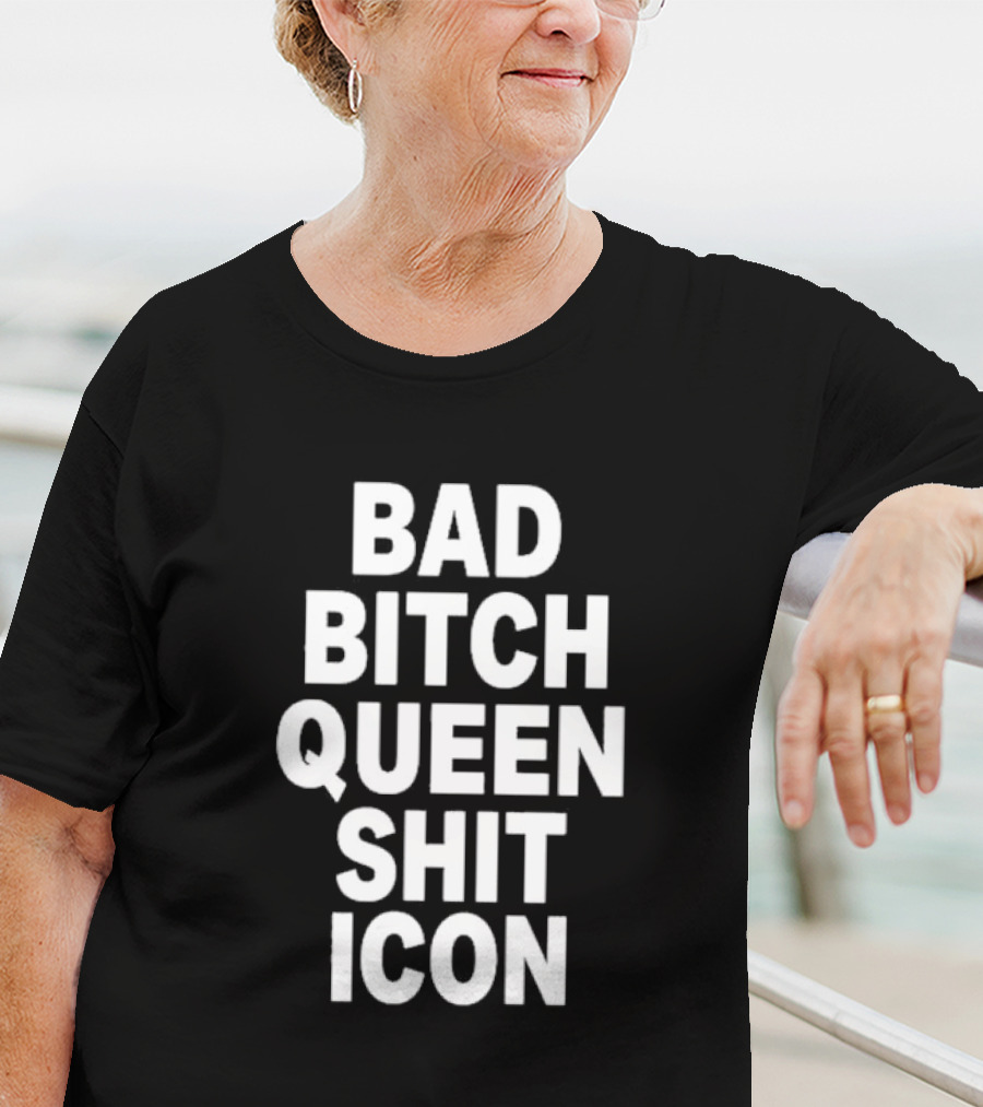 BAD BITCH QUEEN SHIT ICON T-Shirt