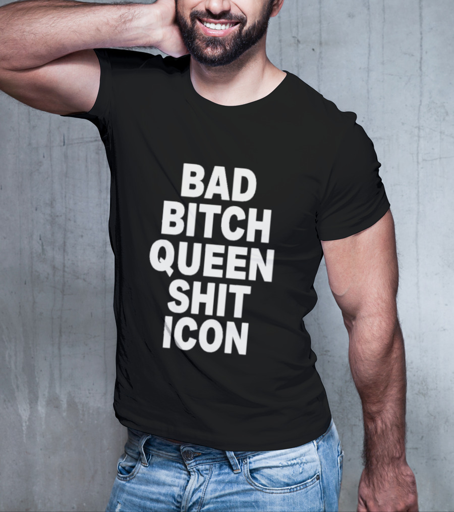 BAD BITCH QUEEN SHIT ICON T-Shirt