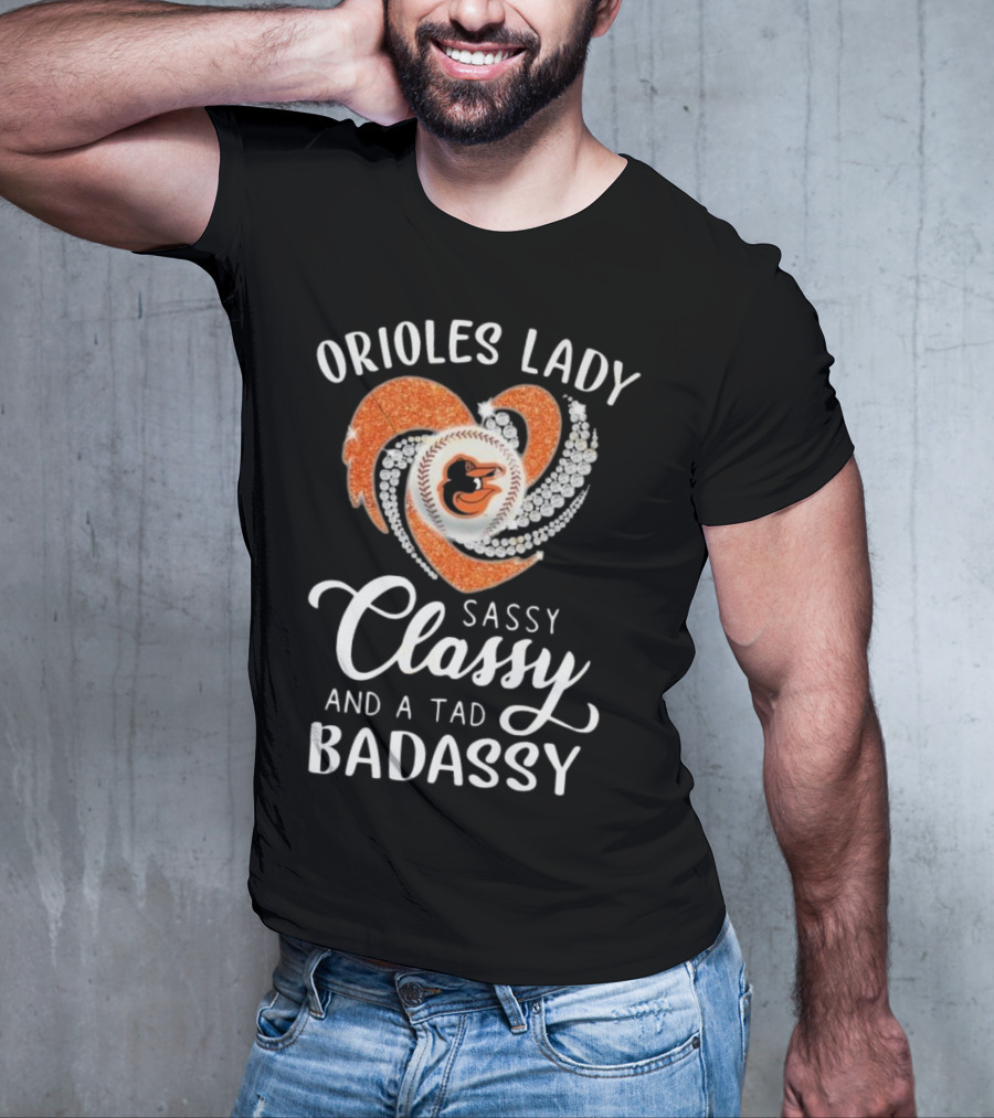 Orioles Lady Sassy Classy And A Tad Badassy 2025 Baseball Heart Design T-Shirt
