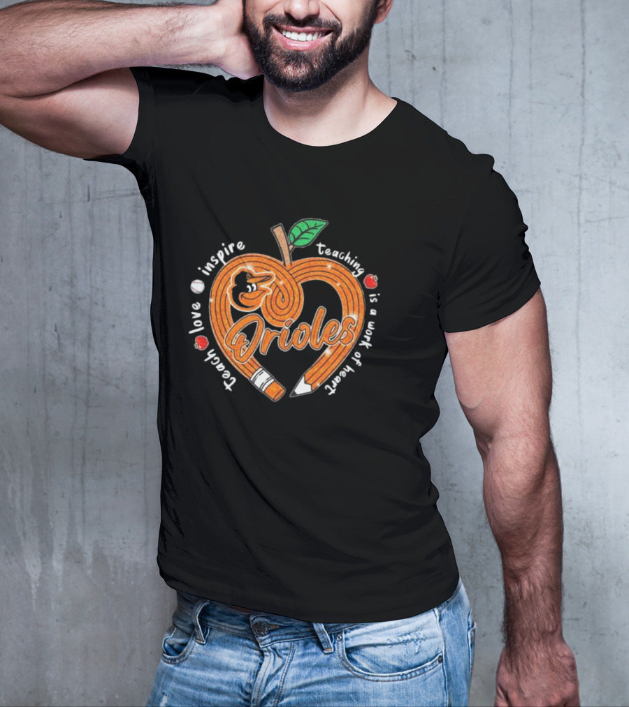 Orioles Teach Love Inspire Teaching Is A Work Of Heart T-Shirt