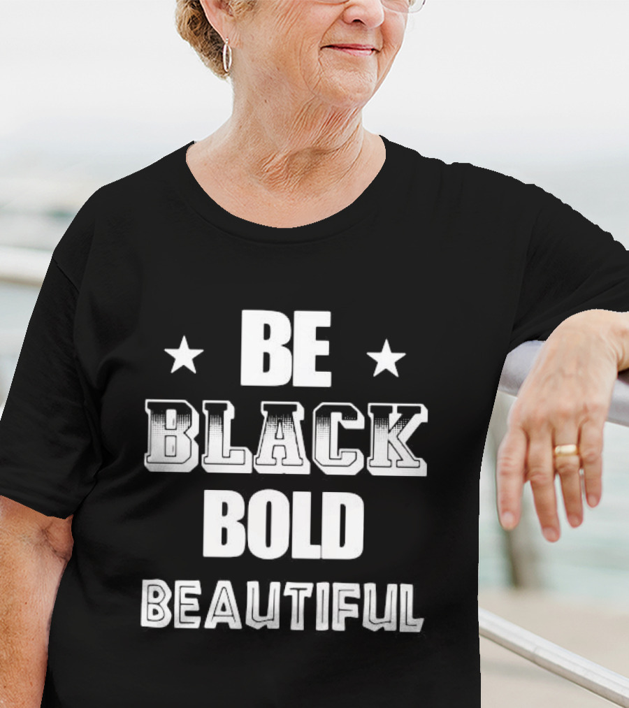 Be Black Bold Beautiful Stars Empowerment T-Shirt