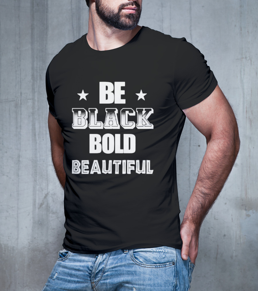 Be Black Bold Beautiful Stars Empowerment T-Shirt