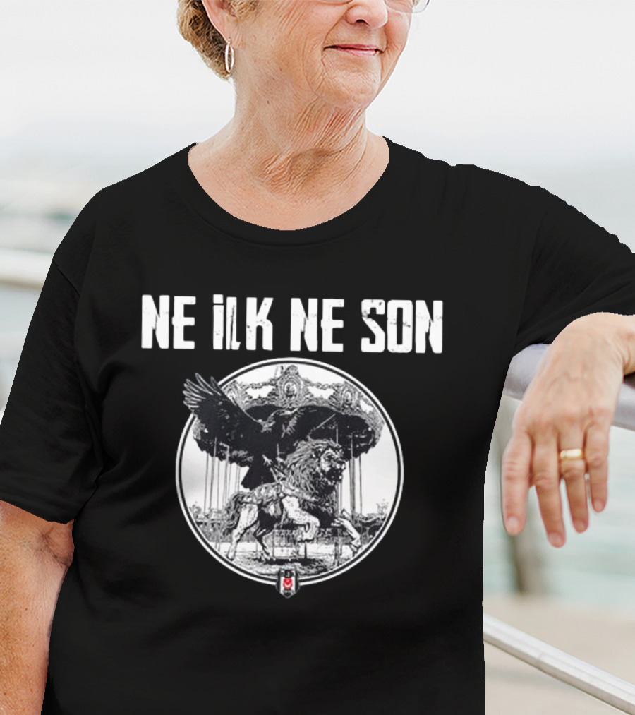 Ne ILK Ne Son Besiktas Aslan Ve Kartal T-Shirt