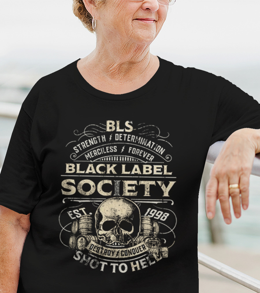 BLS Strength Determination Merciless Forever Black Label Society Est 1998 Destroy Conquer Shot To Hell T-Shirt