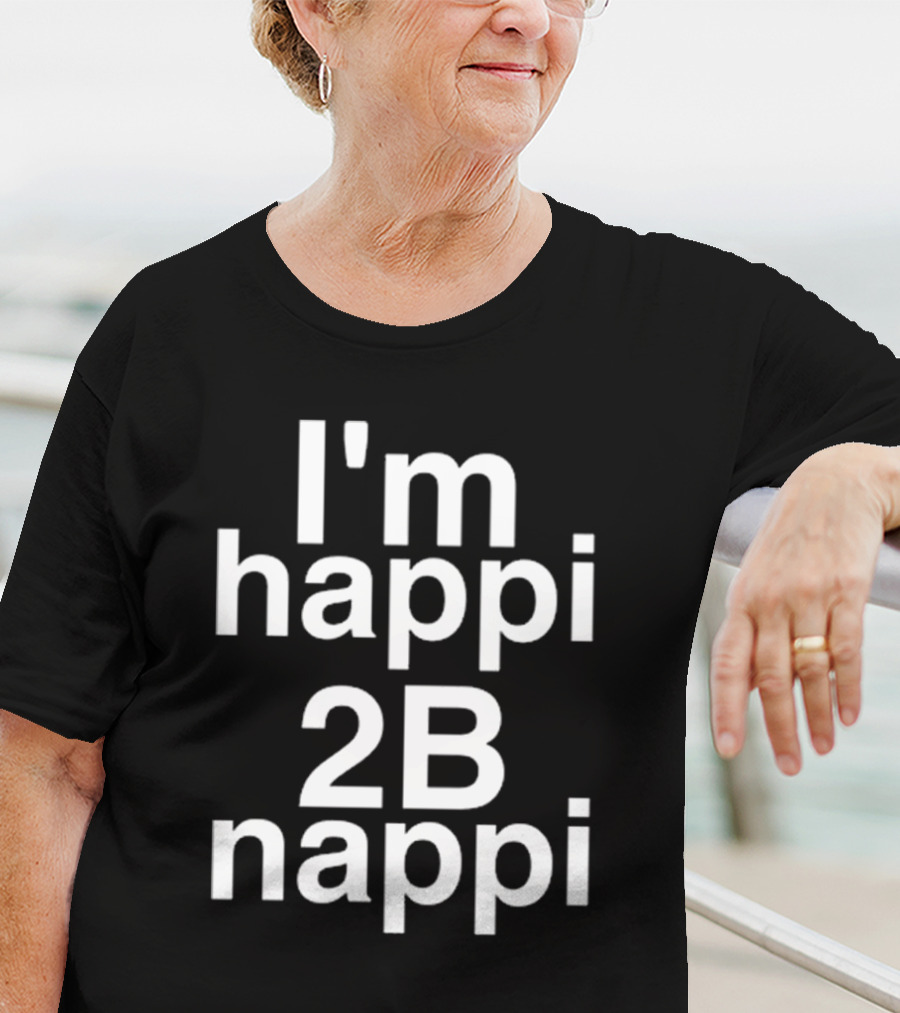 I'm Happi 2B Nappi Bobby Brown Influence T-Shirt