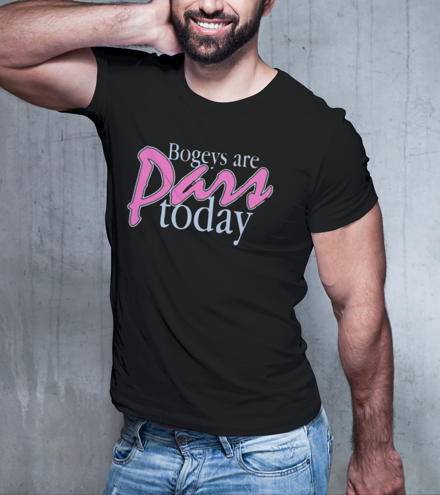 Bogeys Are Pars Today Golf Humor T-Shirt