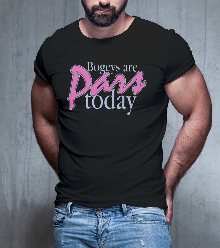 Bogeys Are Pars Today Golf Humor T-Shirt