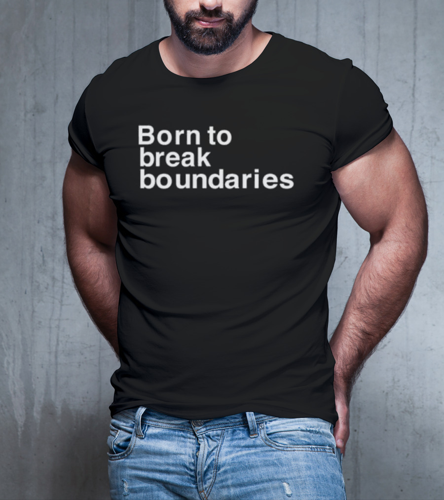 Born To Break Boundaries T-Shirt