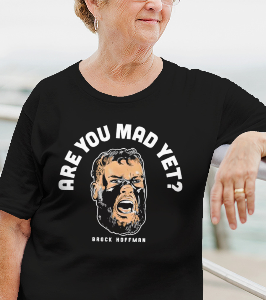 Brock Hoffman Are You Mad Yet T-Shirt