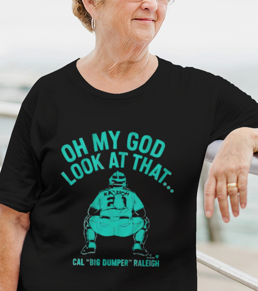 Cal Big Dumper Raleigh Oh My God Look At That T-Shirt