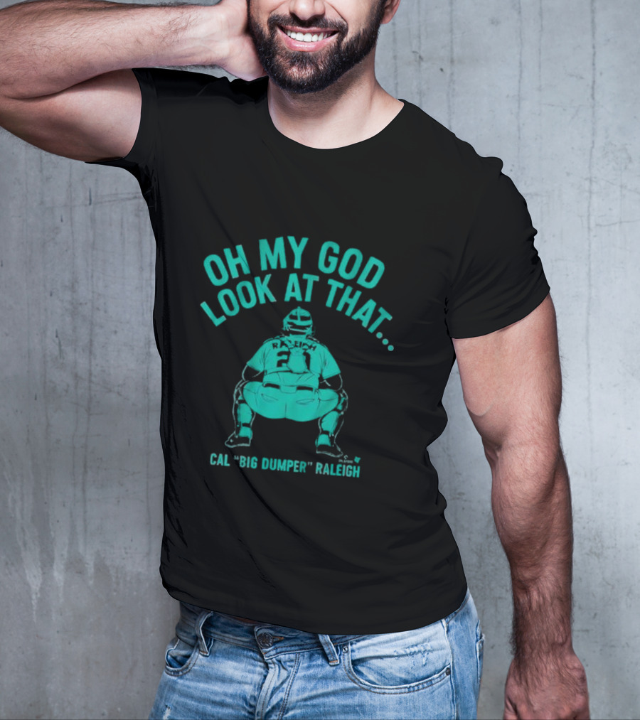 Cal Big Dumper Raleigh Oh My God Look At That T-Shirt