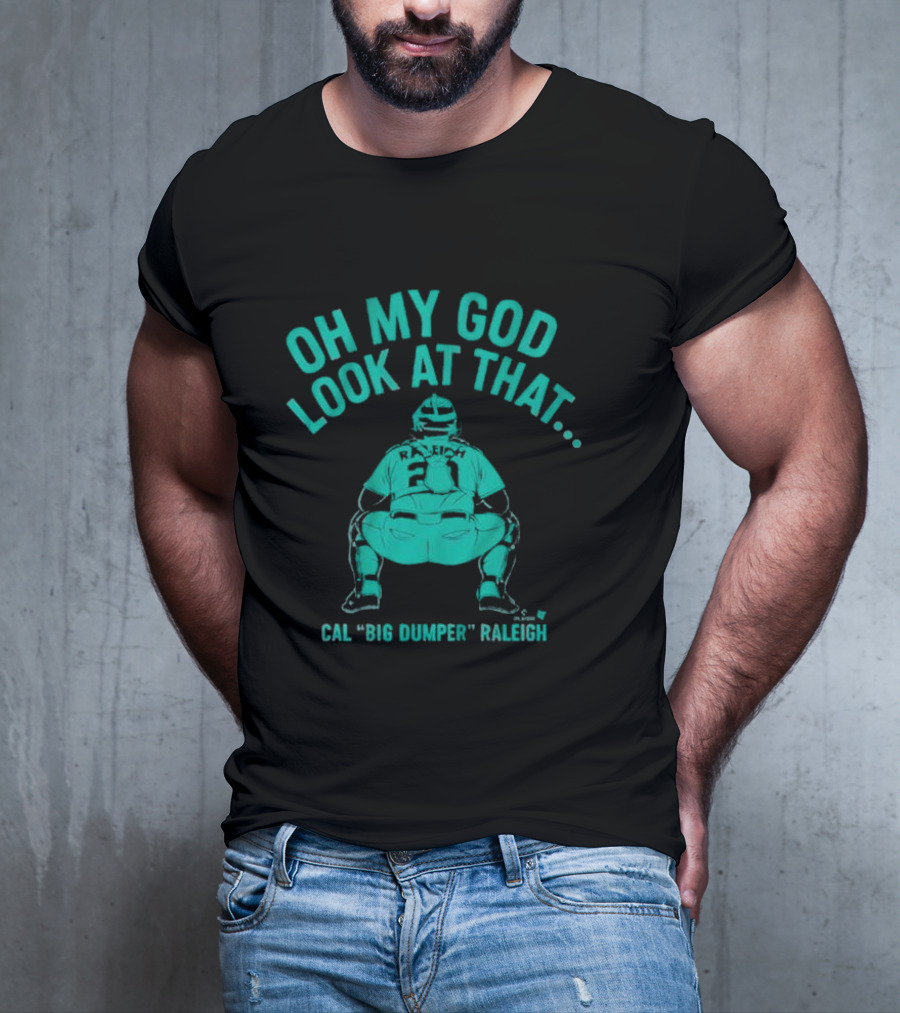 Cal Big Dumper Raleigh Oh My God Look At That T-Shirt