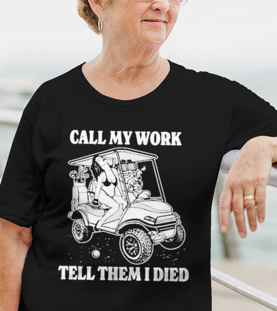 Call My Work Tell Them I Died T-Shirt