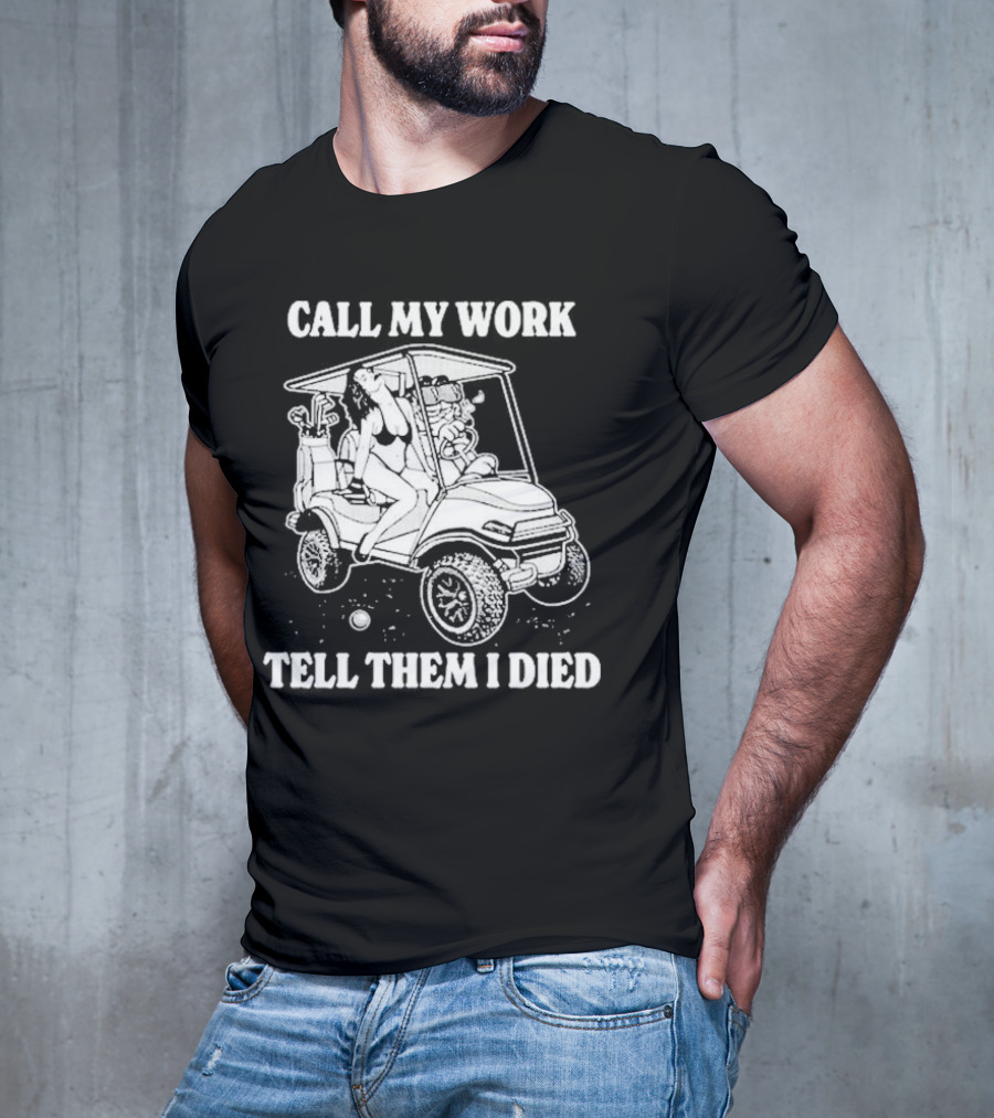 Call My Work Tell Them I Died T-Shirt