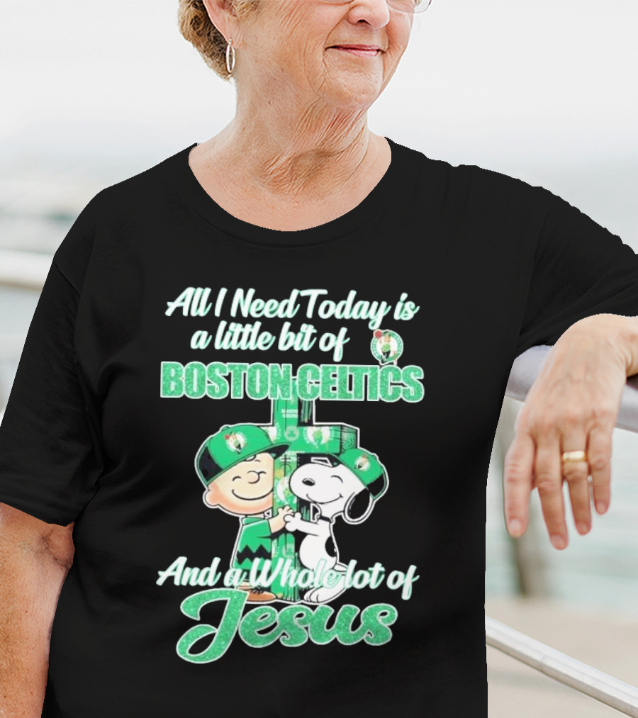 Charlie Brown And Snoopy All I Need Today Is A Little Bit Of Boston Celtics And A Whole Lot Of Jesus 2025 T-Shirt