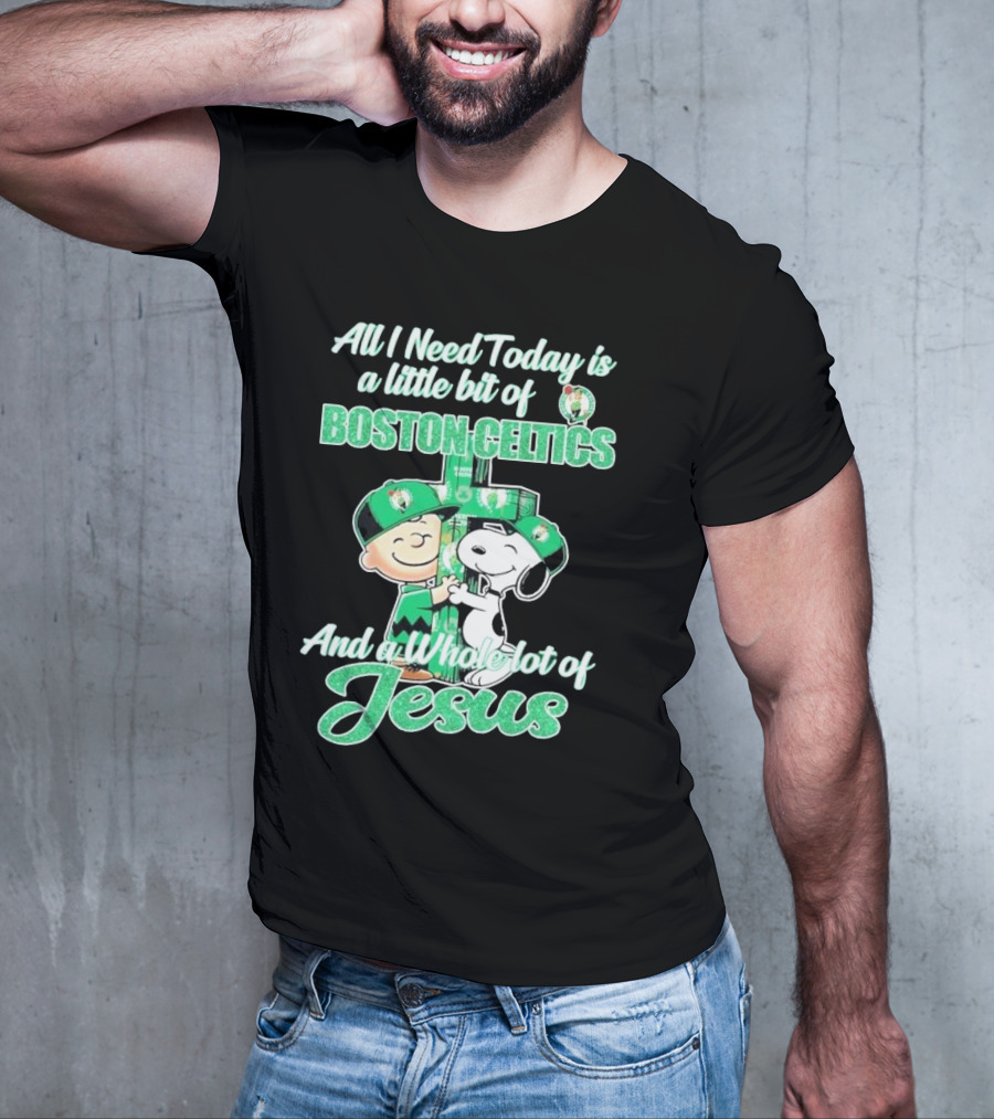 Charlie Brown And Snoopy All I Need Today Is A Little Bit Of Boston Celtics And A Whole Lot Of Jesus 2025 T-Shirt