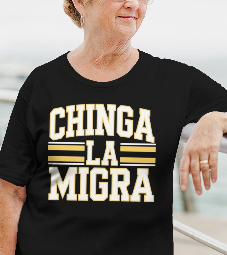 CHINGA LA MIGRA T-Shirt